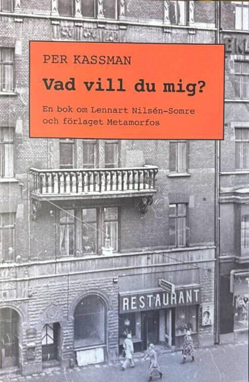 Vad vill du mig? - en bok om Lennart Nils&eacute;n-Somre och f&ouml;rlaget Metamorfos
