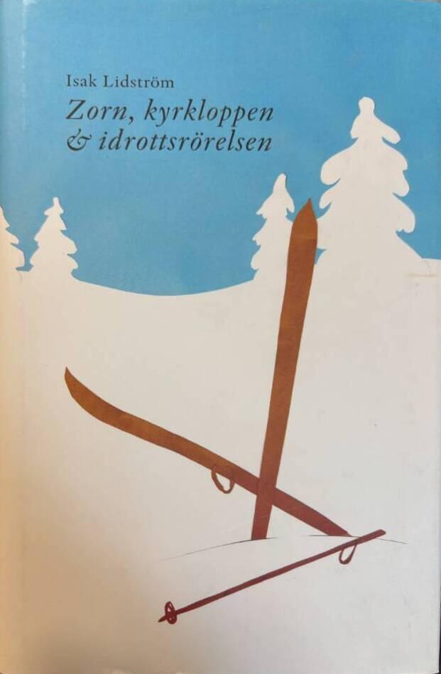 Zorn, kyrkloppen & idrottsr&ouml;relsen : kampen om l&auml;ngdskid&aring;kningen i Vasaloppets f&ouml;rhistoria