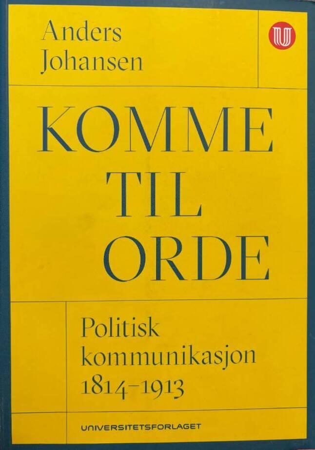 Komme til orde - politisk kommunikasjon 1814-1913