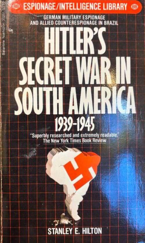 Hitler's secret war in South America 1939-1945 - German military espionage and allied counterespionage in Brazil