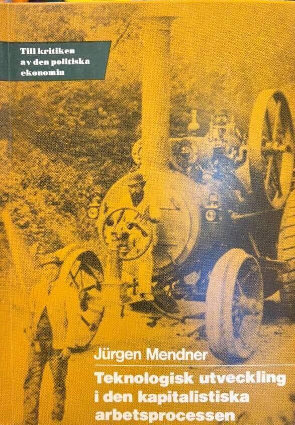 Teknologisk utveckling i den kapitalistiska arbetsprocessen : om den reella subsumtionen av arbetet under kapitalet