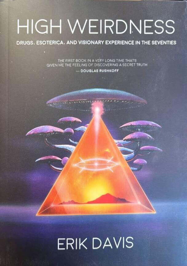 High weirdness - drugs, esoterica, and visionary experience in the seventies