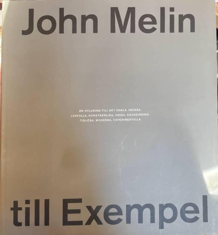 John Melin till exempel : en hyllning till det enkla, vackra, lekfulla, konstn&auml;rliga, unika, egensinniga, tidl&ouml;sa, moderna, experimentella
