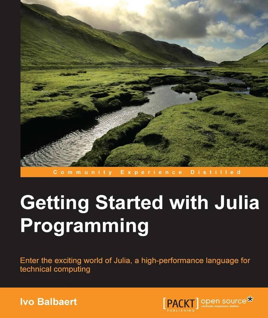 Getting started with Julia - enter the exciting world of Julia, a high-performance language for technical computing