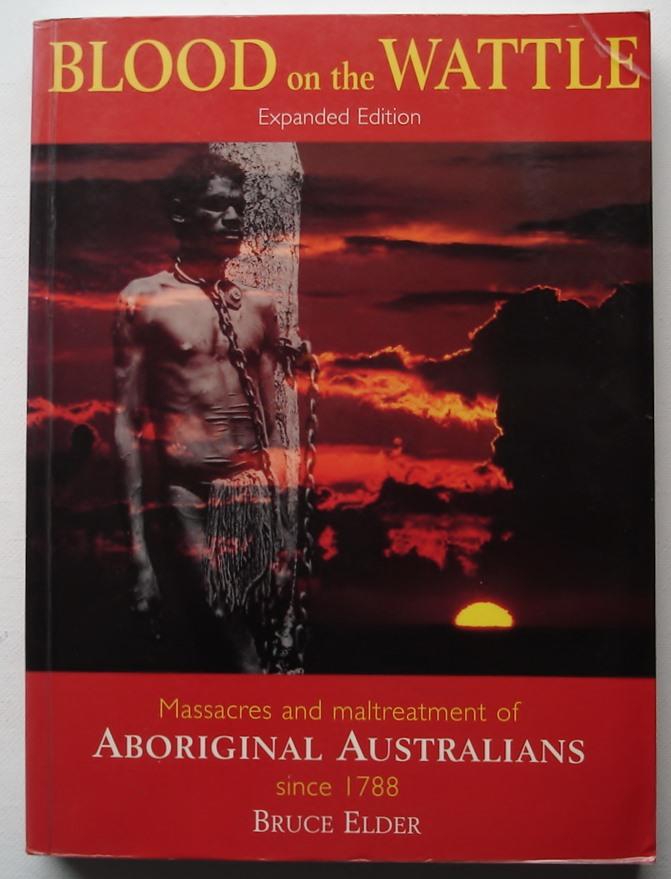Blood on the wattle : massacres and maltreatment of aboriginal Australians since 1788