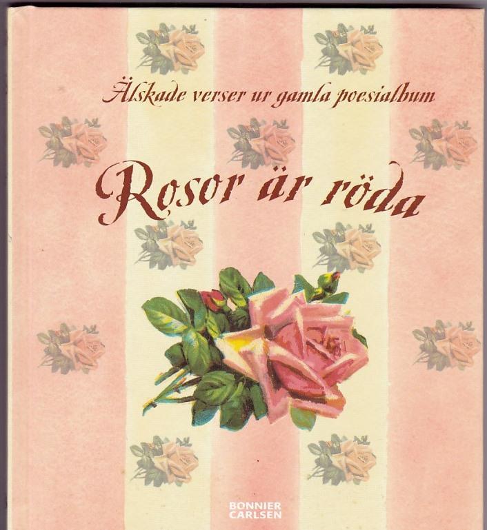 Rosor är röda : älskade verser ur gamla poesialbum