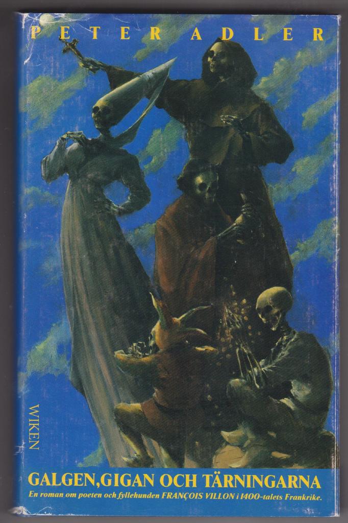 Galgen, gigan och t&auml;rningarna - [en roman om poeten och fyllehunden Fran&ccedil;ois Villon i 1400-talets Frankrike]