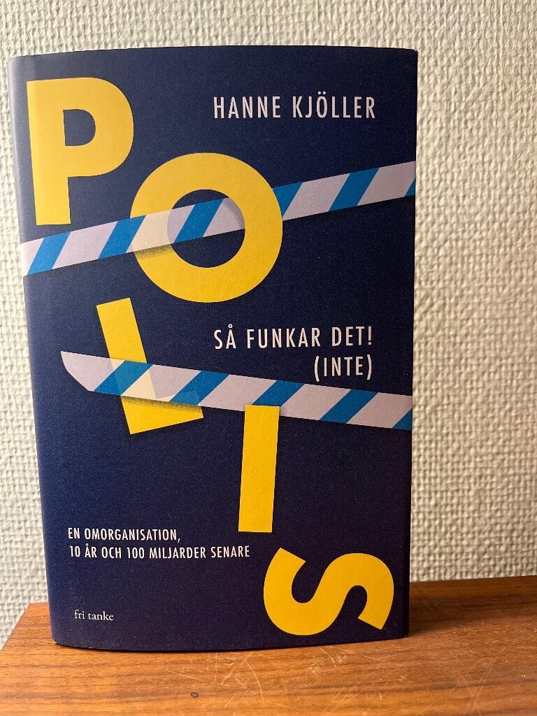 Polis - s&aring; funkar det! (inte) - en omorganisation, 10 &aring;r och 100 miljarder senare