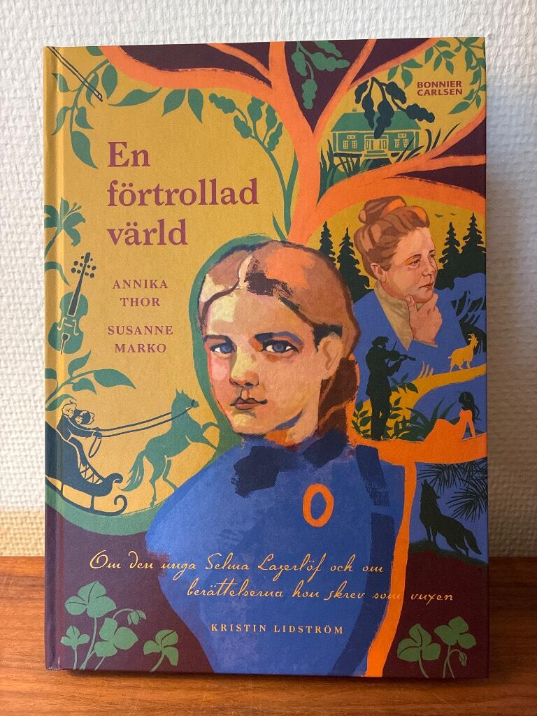 En f&ouml;rtrollad v&auml;rld - om den unga Selma Lagerl&ouml;f och om ber&auml;ttelserna hon skrev som vuxen