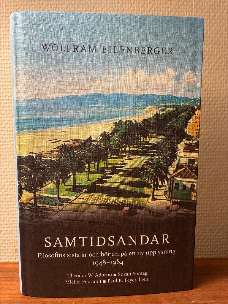 Samtidsandar - filosofins sista &aring;r och b&ouml;rjan p&aring; en ny upplysning 1948&ndash;1984 : Theodor W. Adorno, Susan Sontag, Michel Foucault, Paul K. Feyerabend