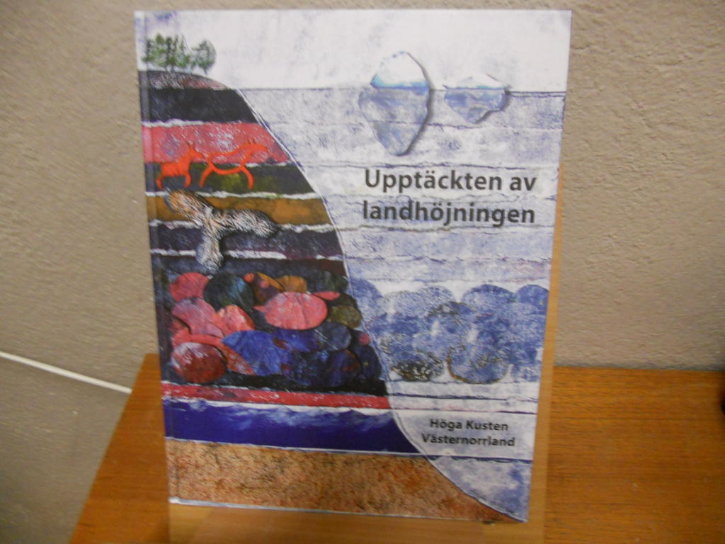 Uppt&auml;ckten av landh&ouml;jningen : tro och vetande om strandf&ouml;rskjutningarnas orsaker i H&ouml;ga kusten, V&auml;sternorrland : en sammanst&auml;llning