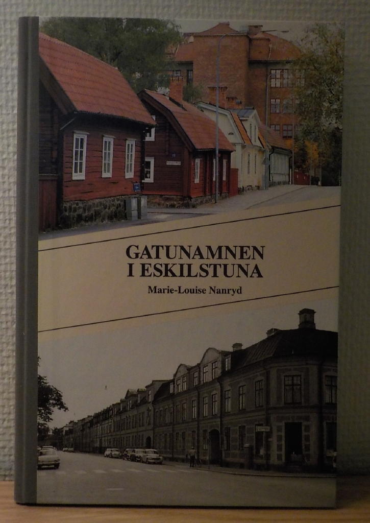 Gatunamnen i Eskilstuna : om namnen p&aring; gator, kvarter, stadsdelar mm samt stadens tillv&auml;xt och planering