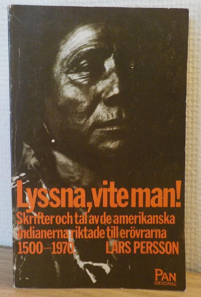 Lyssna, vite man : skrifter och tal av de amerikanska indianerna riktade till er&ouml;vrarna 1500-1970
