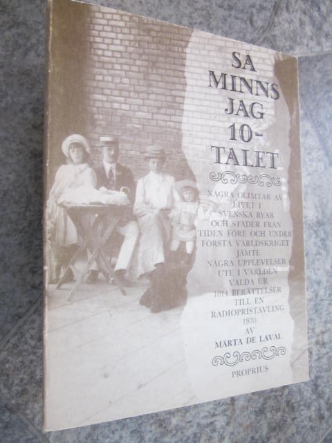 S&aring; minns jag 10-talet : n&aring;gra glimtar av livet i svenska byar och st&auml;der fr&aring;n tiden f&ouml;re och under f&ouml;rsta v&auml;rldskriget