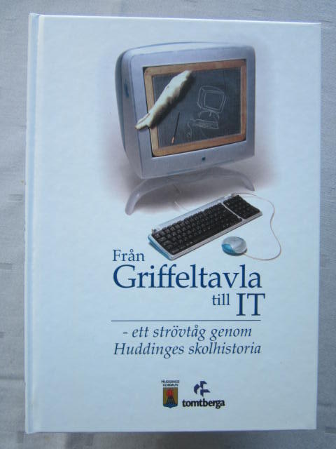 Fr&aring;n griffeltavla till IT : ett str&ouml;vt&aring;g genom Huddinges skolhistoria : uppsatser, skrifter, intervjuer och bilder