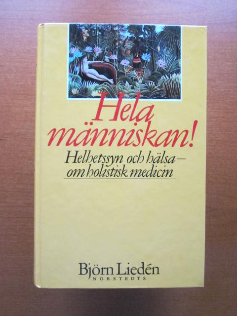 Hela m&auml;nniskan! : helhetssyn och h&auml;lsa : om holistisk medicin