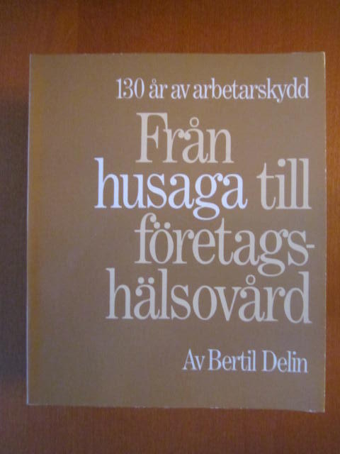 Fr&aring;n husaga till f&ouml;retagsh&auml;lsov&aring;rd - 130 &aring;r av arbetarskydd