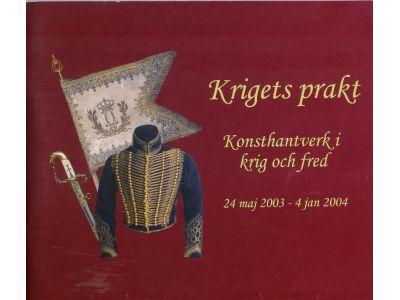 Krigets prakt : konsthantverk i krig och fred : 24 maj 2003-4 jan 2004
