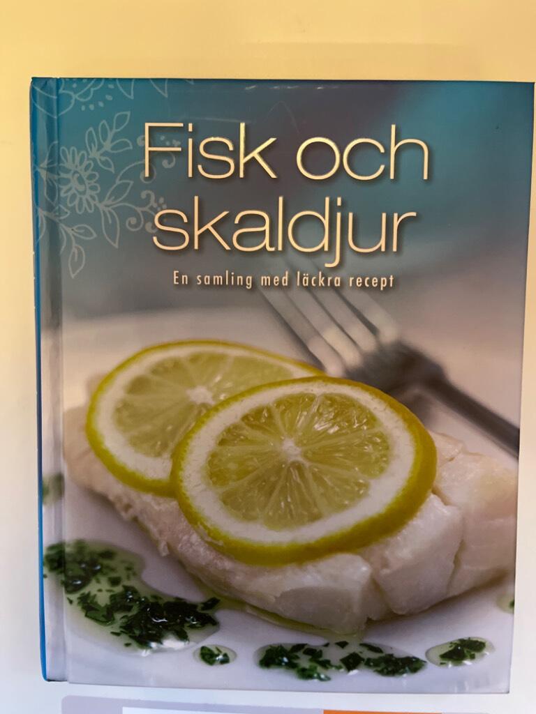 Fisk och skaldjur - en samling med l&auml;ckra recept