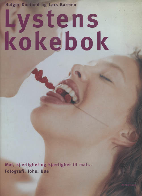 Lystens kokebok : mat, kj&aelig;rlighet og kj&aelig;rlighet til mat