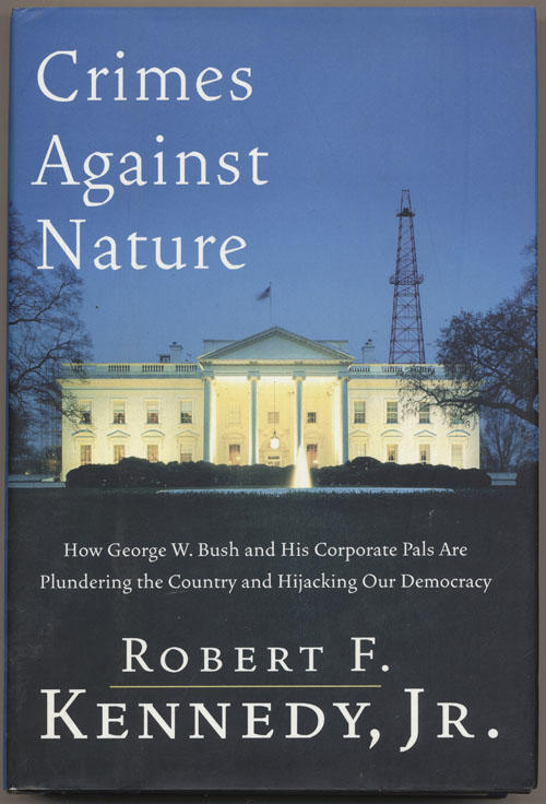 Crimes against nature - how George W. Bush and his corporate pals are plundering the country and high-jacking our democracy