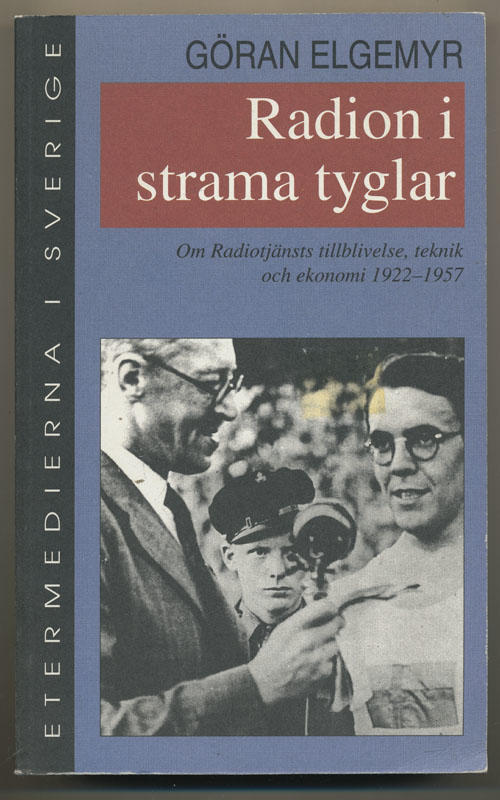 Radion i strama tyglar : Om Radiotj&auml;nsts tillblivelse, teknik och ekonomi 1922-1957
