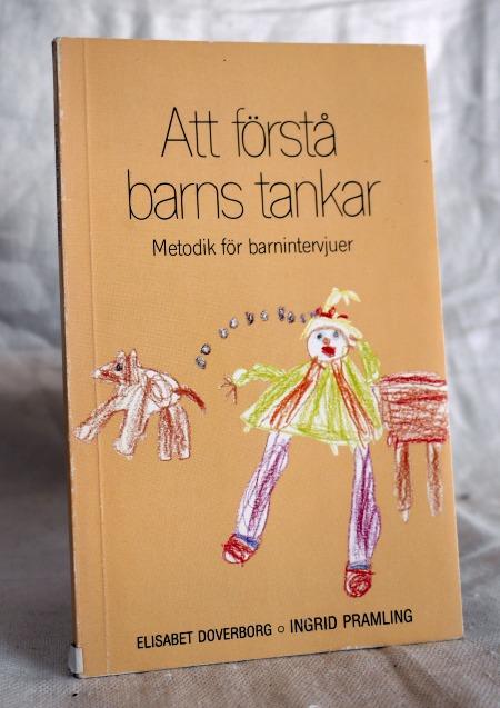 Att f&ouml;rst&aring; barns tankar : metodik f&ouml;r barnintervjuer