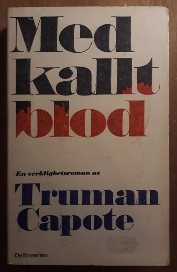 Med kallt blod : en sann redog&ouml;relse f&ouml;r ett fyrdubbelt mord och dess f&ouml;ljder