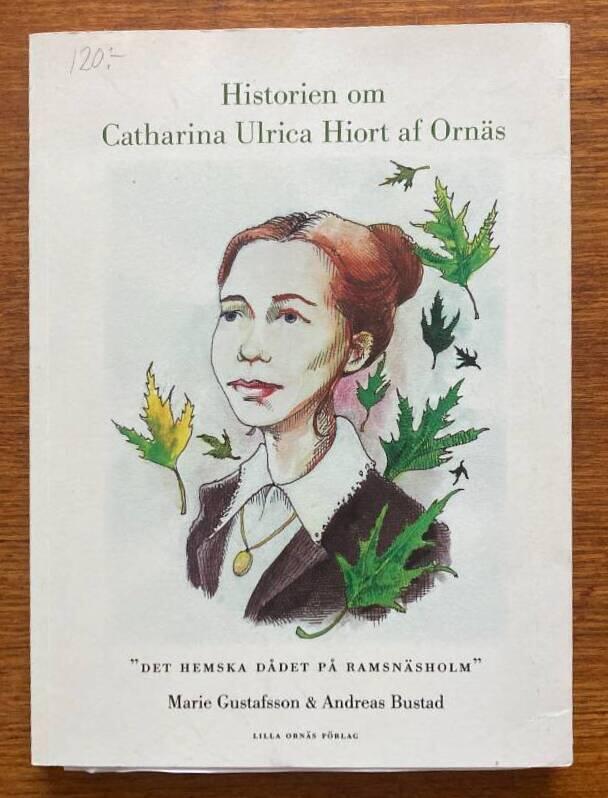 Historien om Catharina Ulrica Hiort af Orn&auml;s - "det hemska d&aring;det p&aring; Ramsn&auml;sholm"