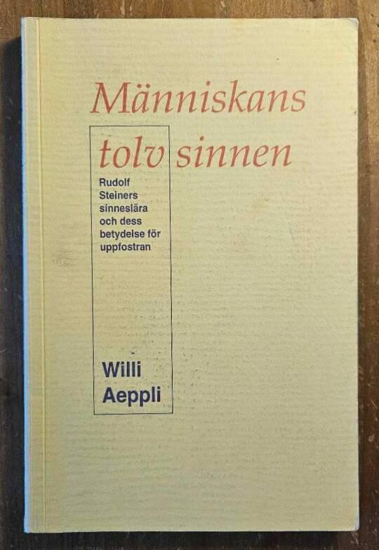 M&auml;nniskans tolv sinnen : Rudolf Steiners sinnesl&auml;ra och dess betydelse f&ouml;r uppfostran