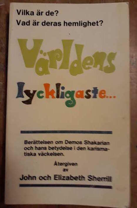 Världens lyckligaste : vilka är de? : vad är deras hemlighet? : den efterlängtade berättelsen om Demos Shakarian [och hans betydelse i den karismatiska väckelsen]
