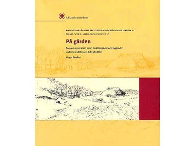 P&aring; g&aring;rden : rumslig organisation inom bos&auml;ttningsytor och byggnader under brons&aring;lder och &auml;ldre j&auml;rn&aring;lder