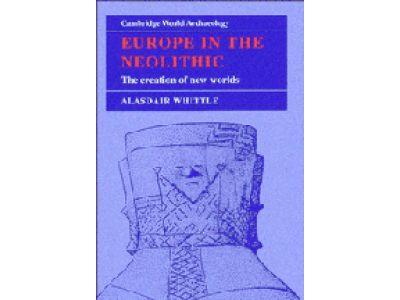 Europe in the Neolithic : the creation of new worlds