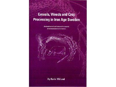 Cereals, weeds and crop processing in Iron Age Sweden [Elektronisk resurs]: methodological and interpretive aspects of archaeobotanical evidence
