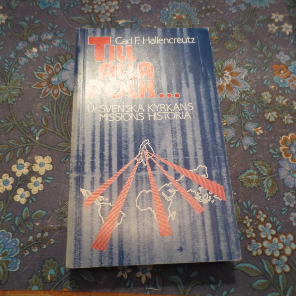 Till alla folk --- : ur Svenska kyrkans missions historia