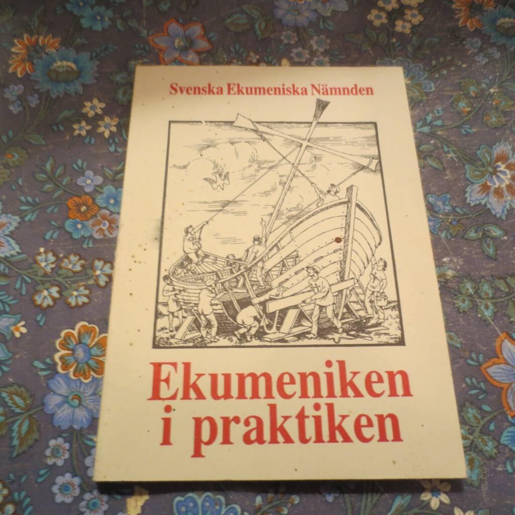 Ekumeniken i praktiken : r&aring;d och f&ouml;rslag f&ouml;r lokalt ekumeniskt arbete