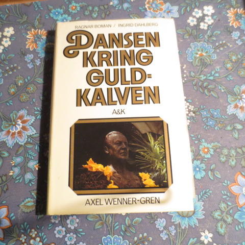 Dansen kring guldkalven : [Axel Wenner-Gren]