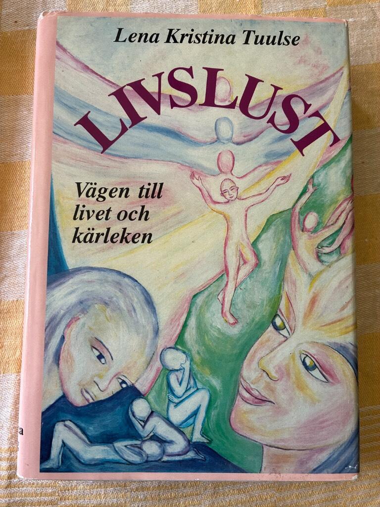Livslust - [v&auml;gen till livet och k&auml;rleken]