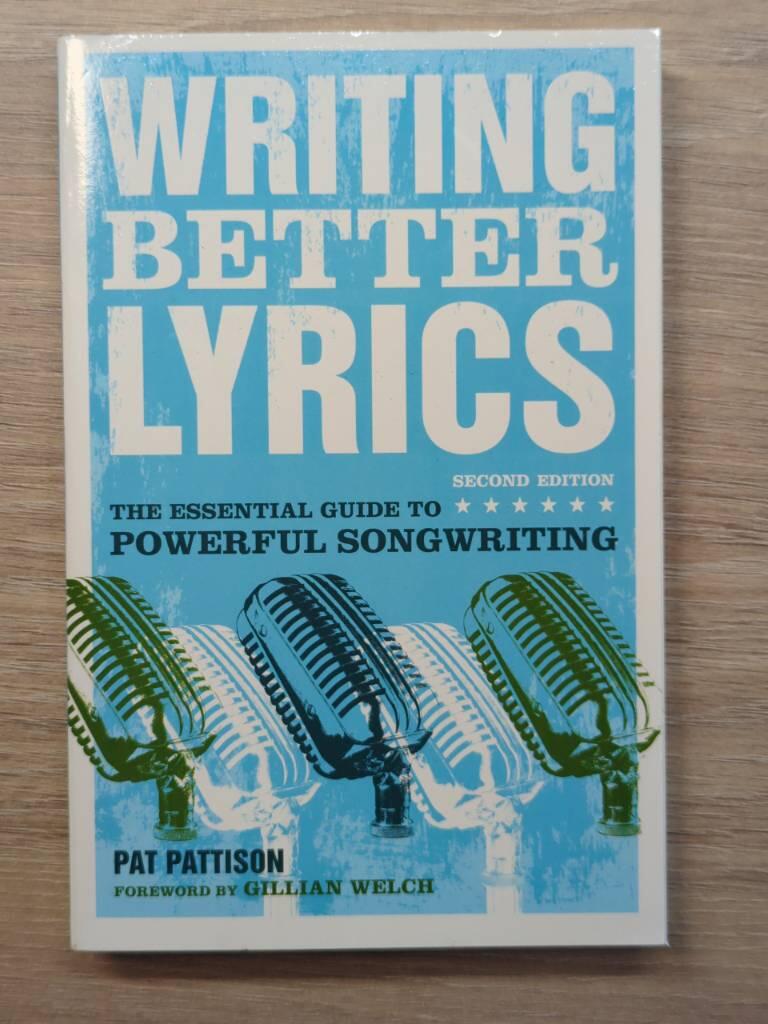 Writing Better Lyrics: The Essential Guide to Powerful Songwriting [Elektronisk resurs]