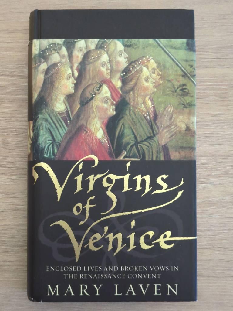 Virgins of Venice - enclosed lives and broken vows in the Renaissance convent