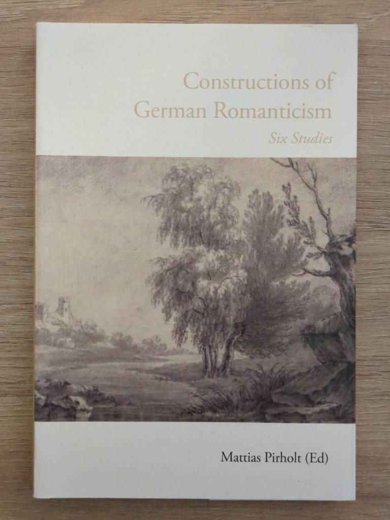 Constructions of German Romanticism : six studies : = Konstruktionen der deutschen Romantik : sechs Studien