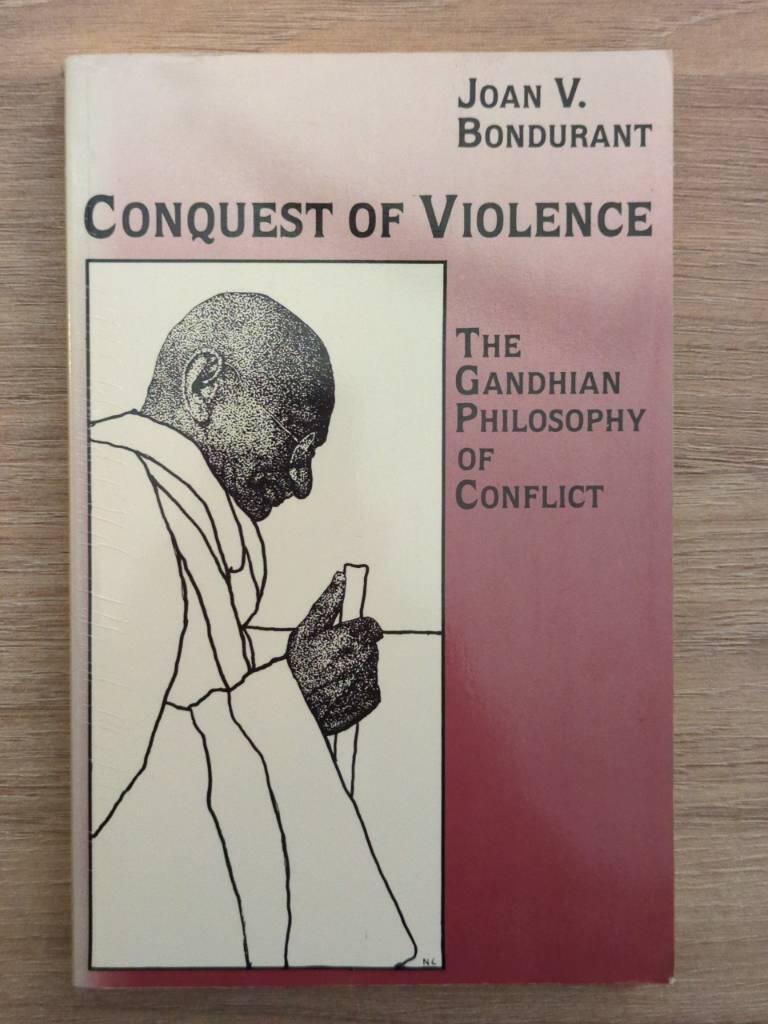 Conquest of violence - the Gandhian philosophy of conflict