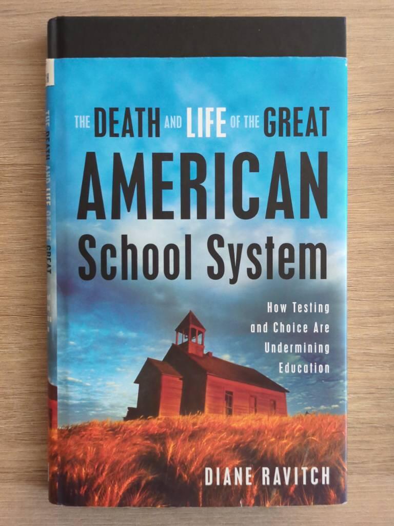The death and life of the great American school system - how testing and choice are undermining education