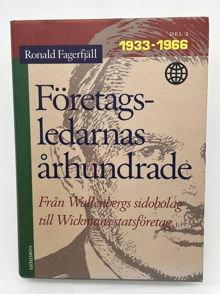F&ouml;retagsledarnas &aring;rhundrade. D. 2, 1933-1966 : fr&aring;n Wallenbergs sidobolag till Wickmans statsf&ouml;retag