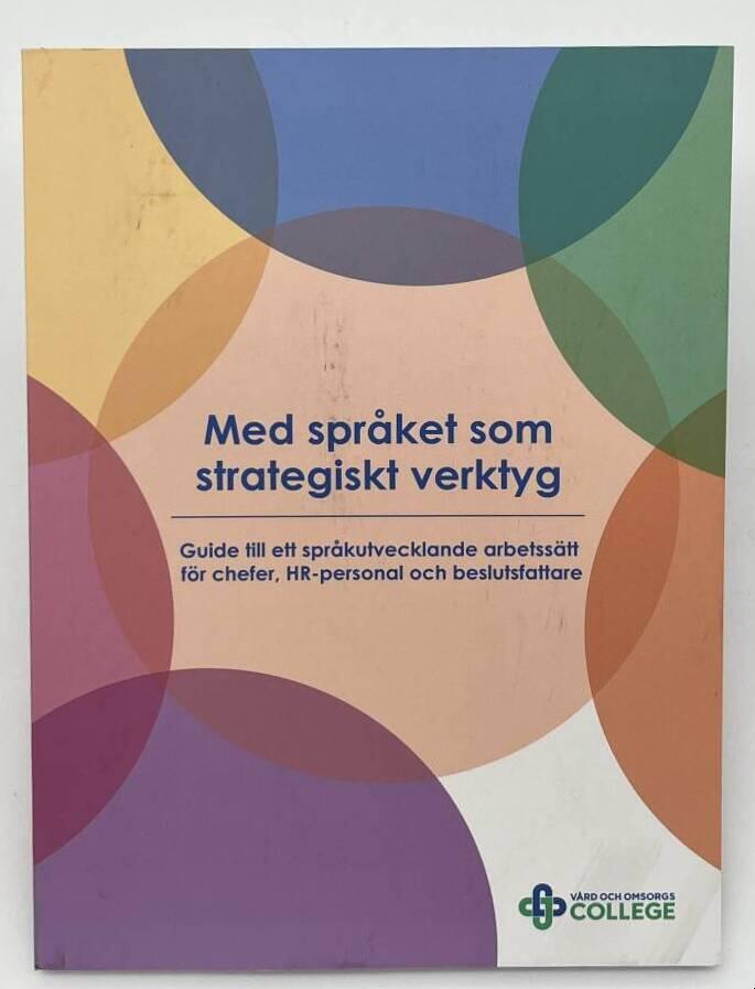 Med spr&aring;ket som strategiskt verktyg - guide till ett spr&aring;kutvecklande arbetss&auml;tt f&ouml;r chefer, HR-personal och beslutsfattare