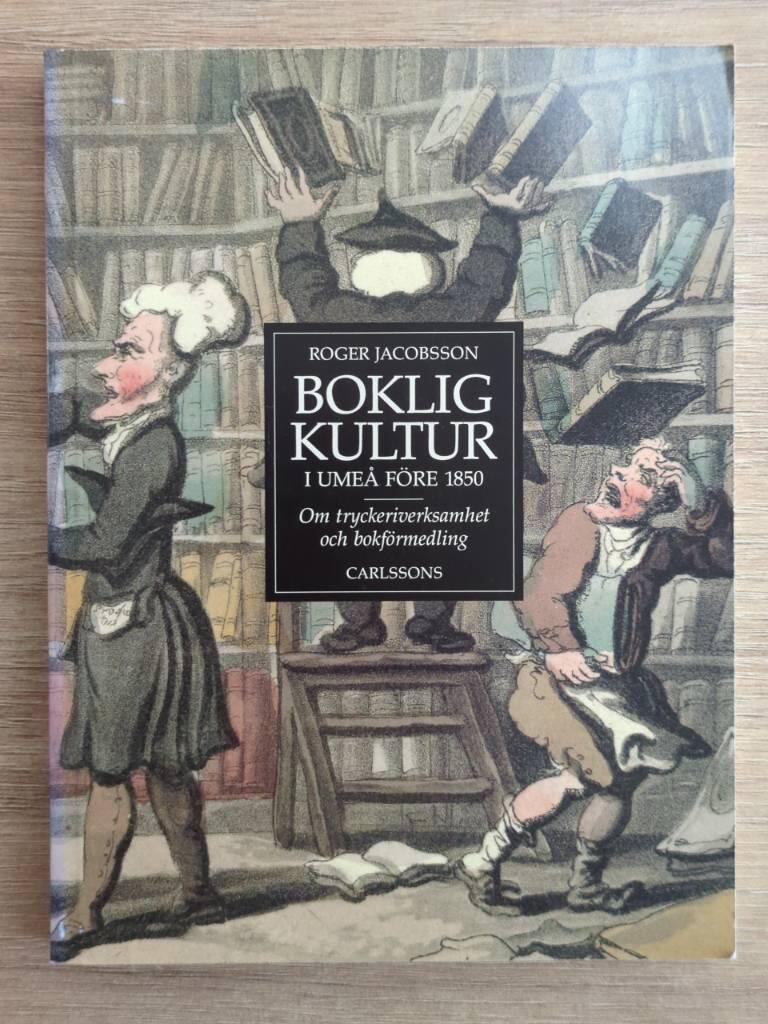 Boklig kultur i Ume&aring; f&ouml;re 1850 - om tryckeriverksamhet och bokf&ouml;rmedling = [Book culture in Ume&aring; prior to 1850] : [on printing and distribution]