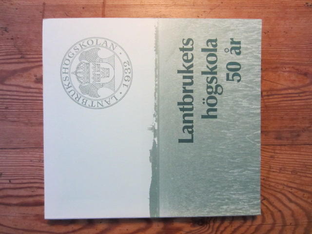 Lantbrukets h&ouml;gskola 50 &aring;r : utbildning, forskning, f&ouml;rs&ouml;k, information 1932-82