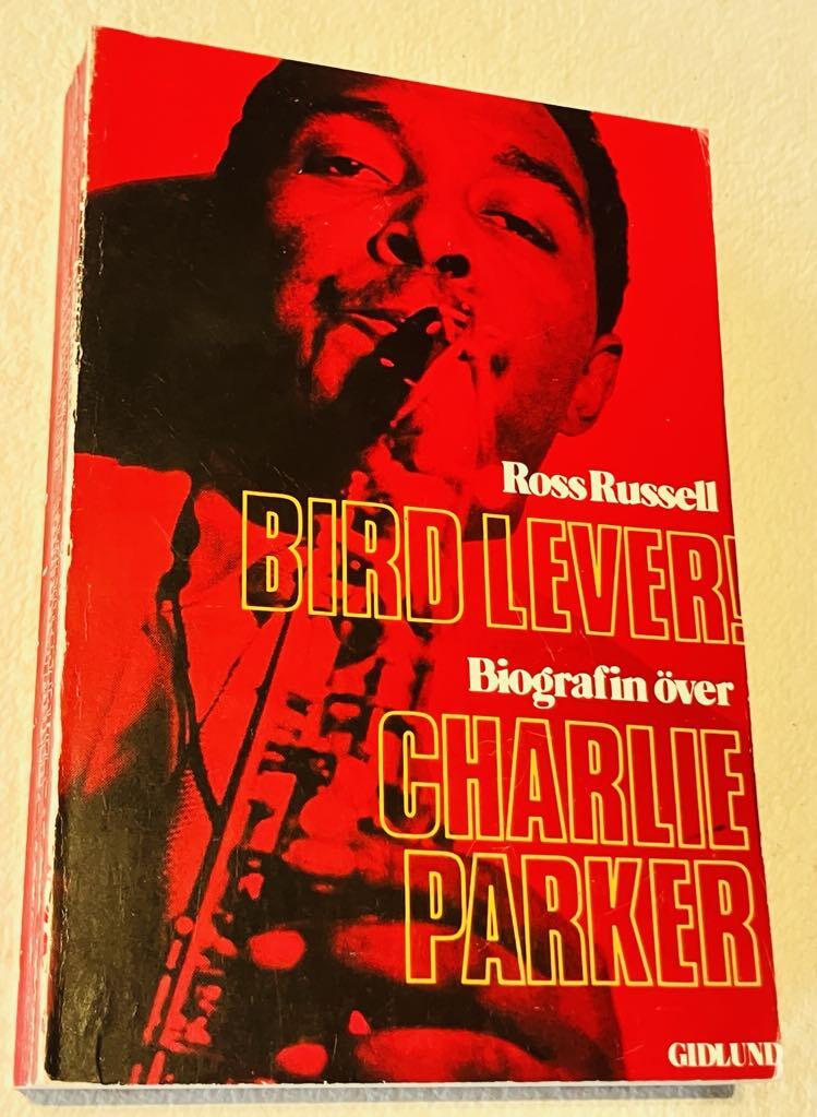 Bird lever! : biografin över Charlie Parker ; översättning: Magnus Hedlund