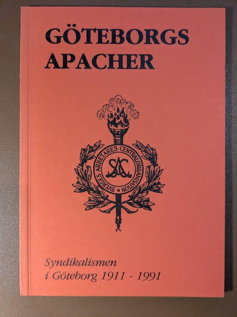 G&ouml;teborgs apacher - [syndikalismen i G&ouml;teborg 1911-1991
