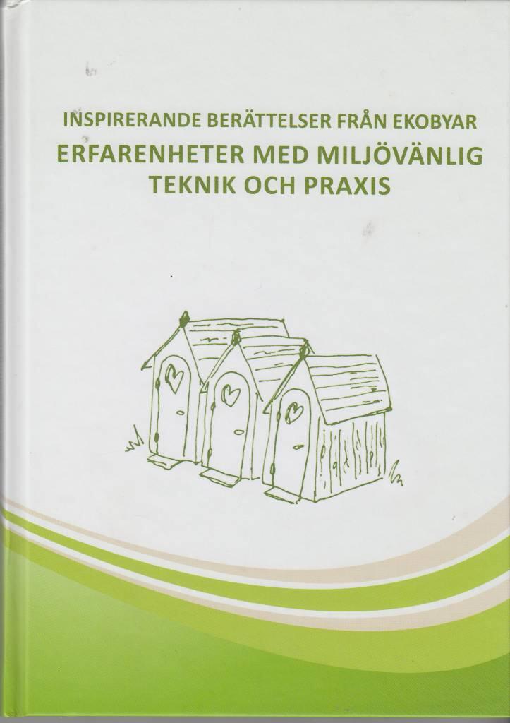 Inspirerande ber&auml;ttelser fr&aring;n ekobyar : erfarenheter med milj&ouml;v&auml;nlig teknik och praxis